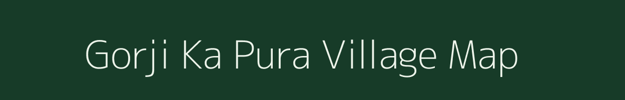 Gorji Ka Pura village map in Rajasthan