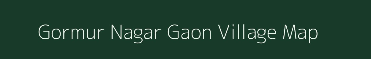 Gormur Nagar Gaon village map in Assam