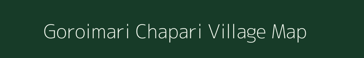 Goroimari Chapari village map in Assam