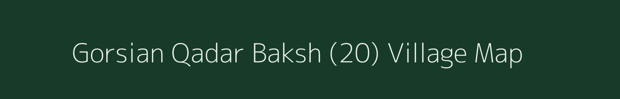 Gorsian Qadar Baksh (20) village map in Punjab