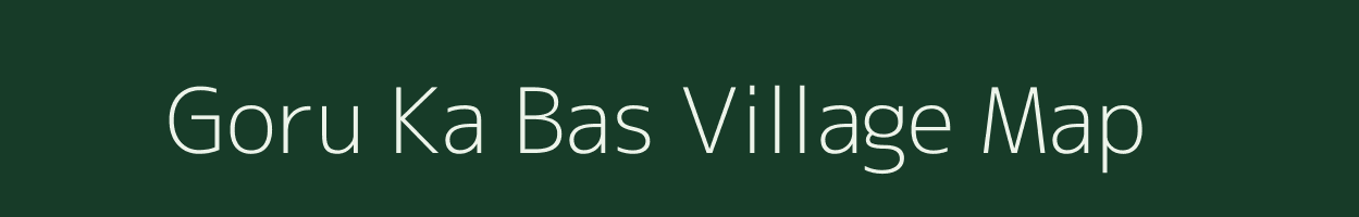 Goru Ka Bas village map in Rajasthan