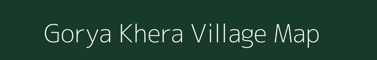 Gorya Khera village map in Rajasthan