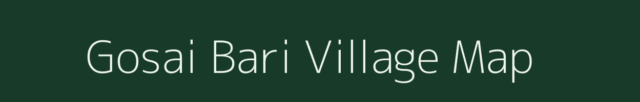 Gosai Bari village map in Assam