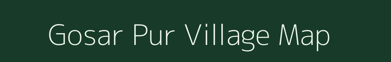 Gosar Pur village map in Uttar Pradesh