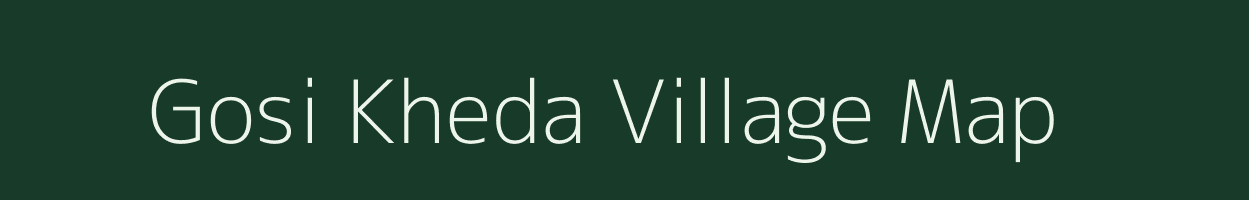 Gosi Kheda village map in Madhya Pradesh