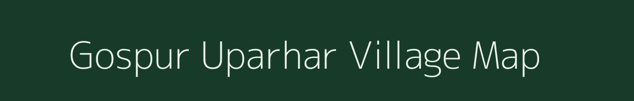 Gospur Uparhar village map in Uttar Pradesh