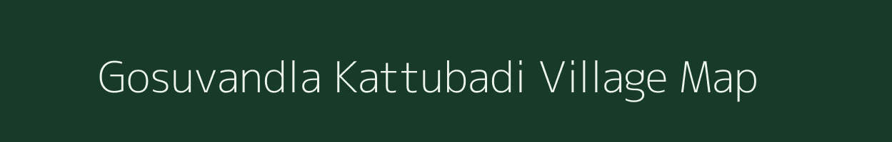 Gosuvandla Kattubadi village map in Andhra Pradesh