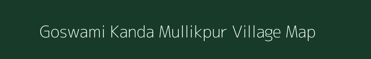 Goswami Kanda Mullikpur village map in West Bengal