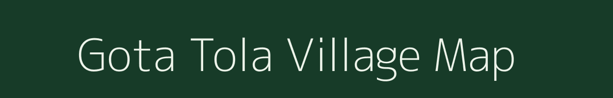 Gota Tola village map in Chhattisgarh