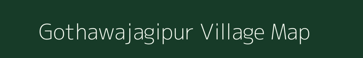 Gothawajagipur village map in Uttar Pradesh