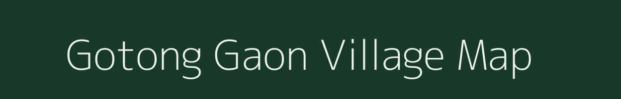 Gotong Gaon village map in Assam