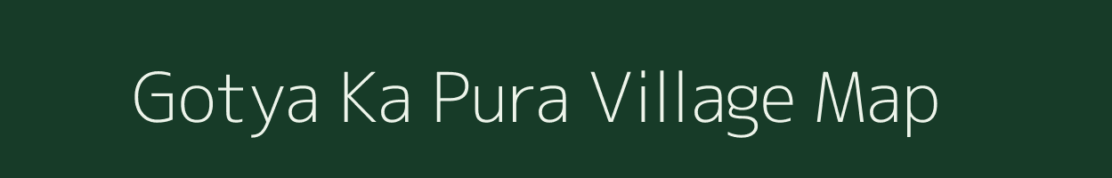 Gotya Ka Pura village map in Rajasthan