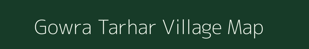 Gowra Tarhar village map in Uttar Pradesh