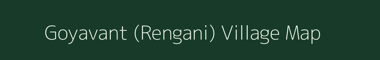 Goyavant (Rengani) village map in Gujarat