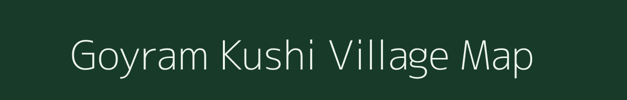 Goyram Kushi village map in Assam