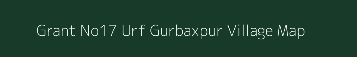 Grant No17 Urf Gurbaxpur village map in Uttar Pradesh
