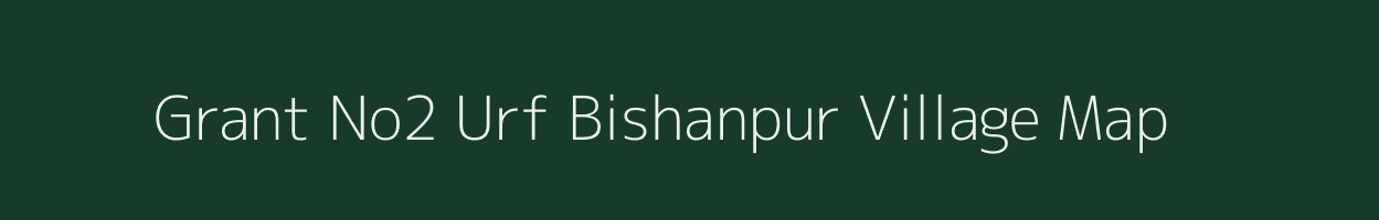 Grant No2 Urf Bishanpur village map in Uttar Pradesh