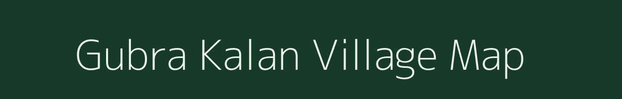 Gubra Kalan village map in Madhya Pradesh