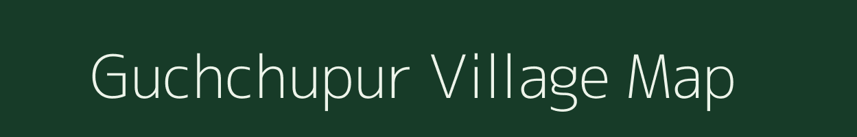 Guchchupur village map in Uttar Pradesh