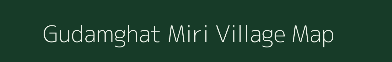 Gudamghat Miri village map in Assam