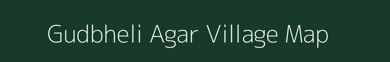 Gudbheli Agar village map in Madhya Pradesh