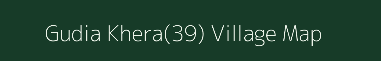 Gudia Khera(39) village map in Haryana