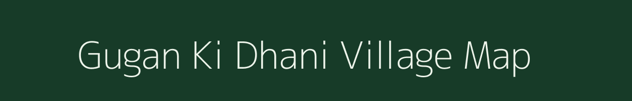 Gugan Ki Dhani village map in Rajasthan