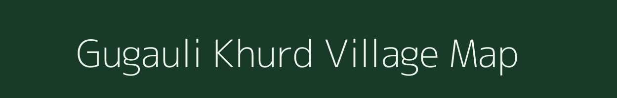 Gugauli Khurd village map in Uttar Pradesh