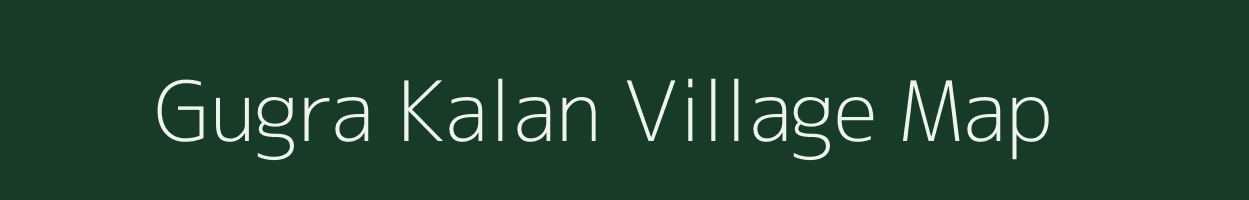 Gugra Kalan village map in Madhya Pradesh