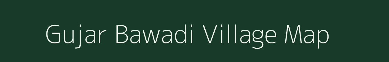 Gujar Bawadi village map in Madhya Pradesh
