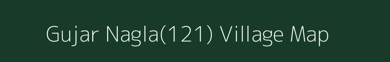 Gujar Nagla(121) village map in Haryana