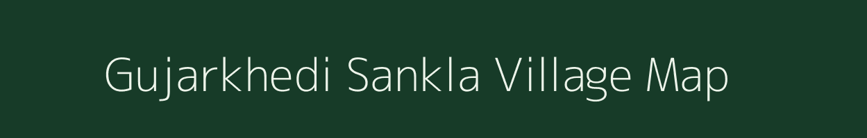 Gujarkhedi Sankla village map in Madhya Pradesh