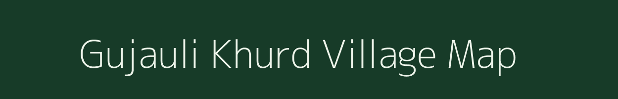 Gujauli Khurd village map in Uttar Pradesh