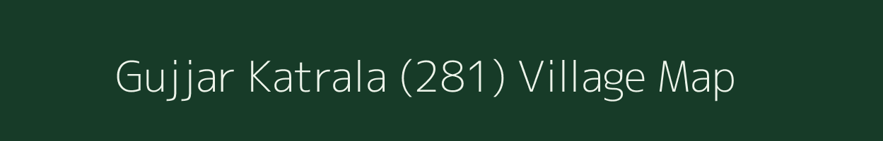 Gujjar Katrala (281) village map in Punjab