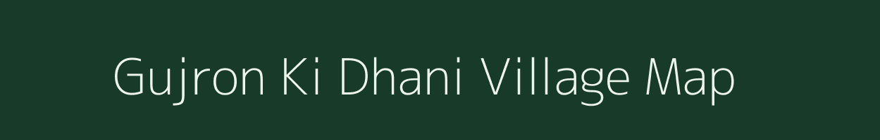 Gujron Ki Dhani village map in Rajasthan