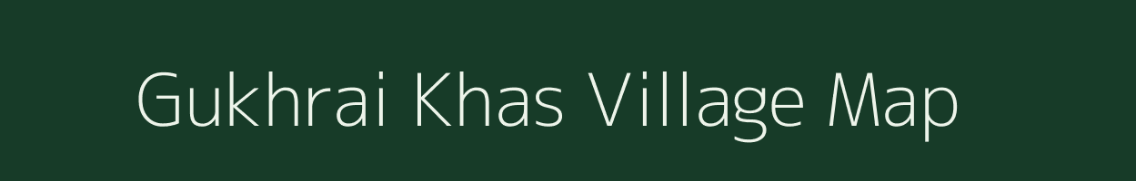 Gukhrai Khas village map in Madhya Pradesh