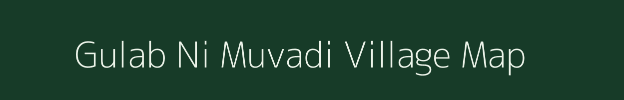 Gulab Ni Muvadi village map in Gujarat