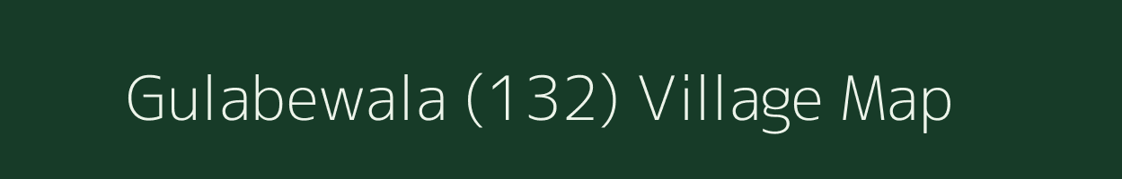 Gulabewala (132) village map in Punjab