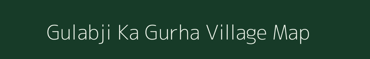 Gulabji Ka Gurha village map in Rajasthan