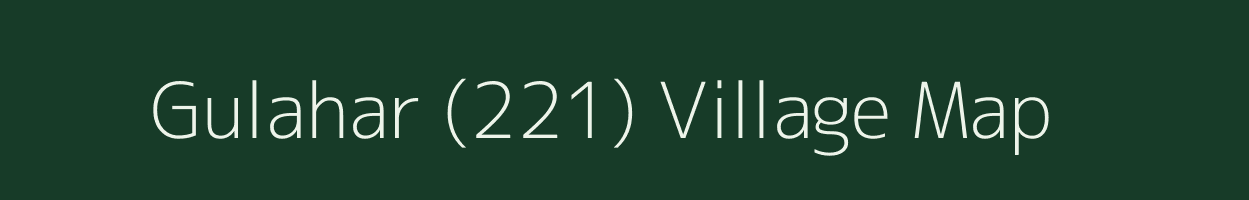 Gulahar (221) village map in Himachal Pradesh