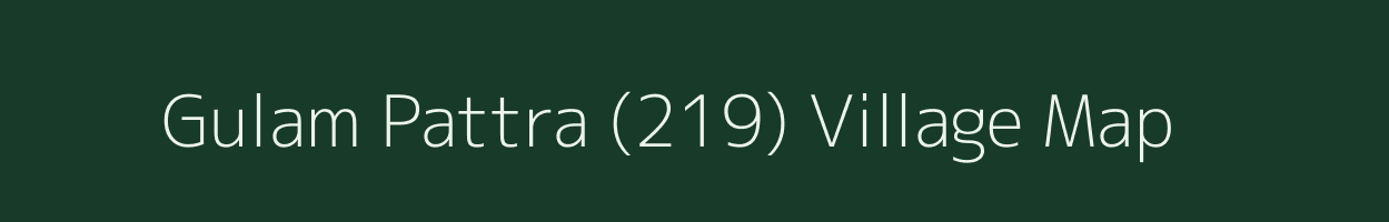 Gulam Pattra (219) village map in Punjab