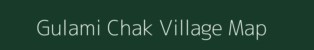 Gulami Chak village map in Bihar