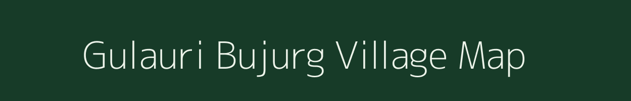 Gulauri Bujurg village map in Uttar Pradesh