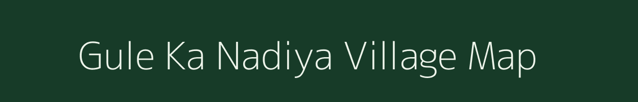 Gule Ka Nadiya village map in Rajasthan