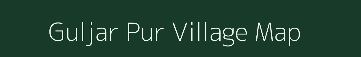 Guljar Pur village map in Uttar Pradesh