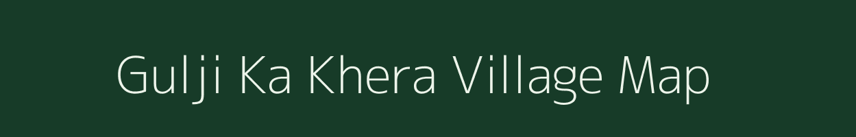 Gulji Ka Khera village map in Rajasthan