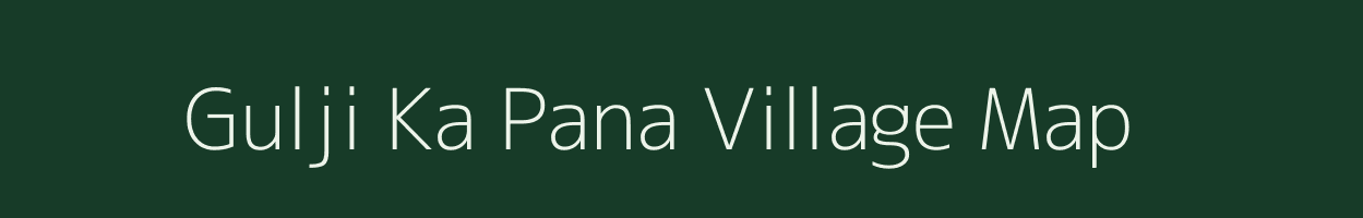 Gulji Ka Pana village map in Rajasthan