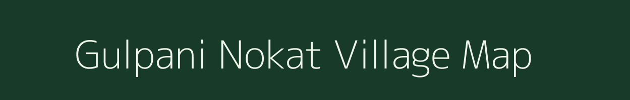 Gulpani Nokat village map in Meghalaya