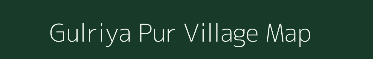 Gulriya Pur village map in Uttar Pradesh