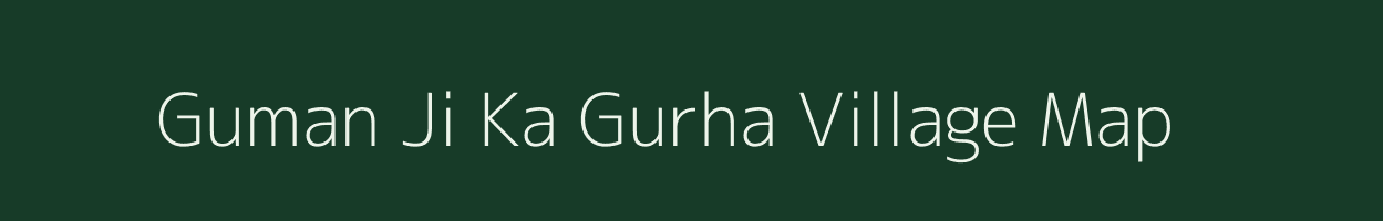 Guman Ji Ka Gurha village map in Rajasthan